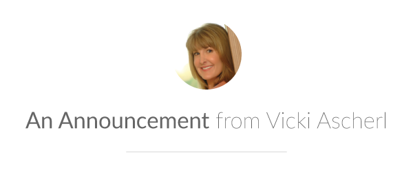 An Announcement from Vicki Ascherl